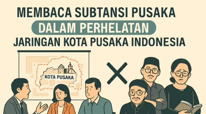 Membaca Subtansi Pusaka Dalam Perhelatan Jaringan Kota Pusaka Indonesia